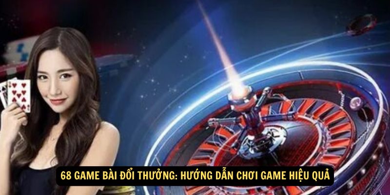 Nắm bắt tâm lý khi chơi 68 Game Bài Đổi Thưởng