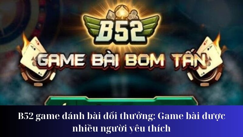 b52-game-danh-bai-doi-thuong (3)