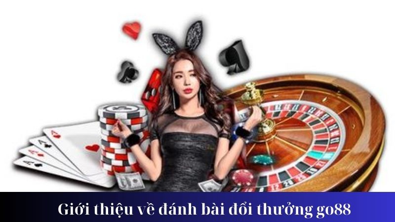 Lợi ích khi tham gia đánh bài đổi thưởng go88