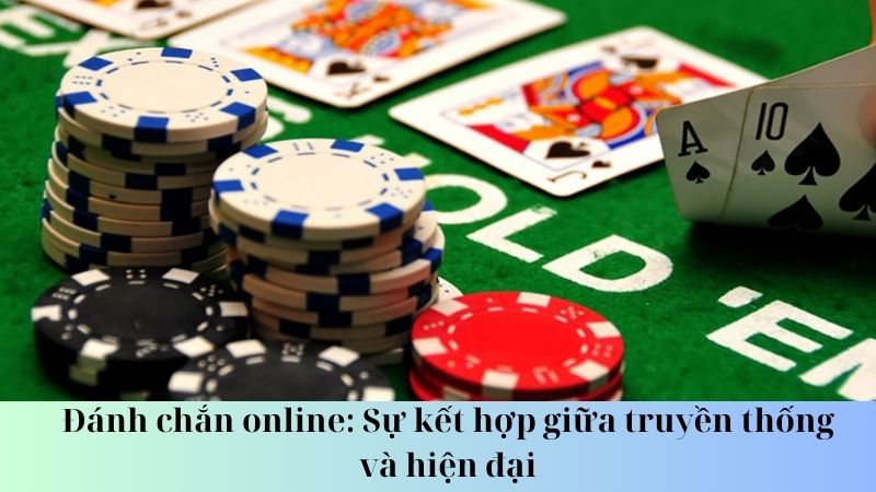 Ưu điểm của đánh chắn online