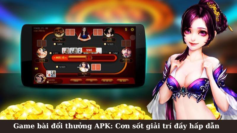 Sự bùng nổ của game bài đổi thưởng APK