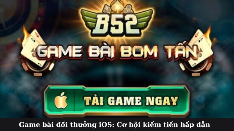 Cách thức chơi game bài đổi thưởng iOS hiệu quả