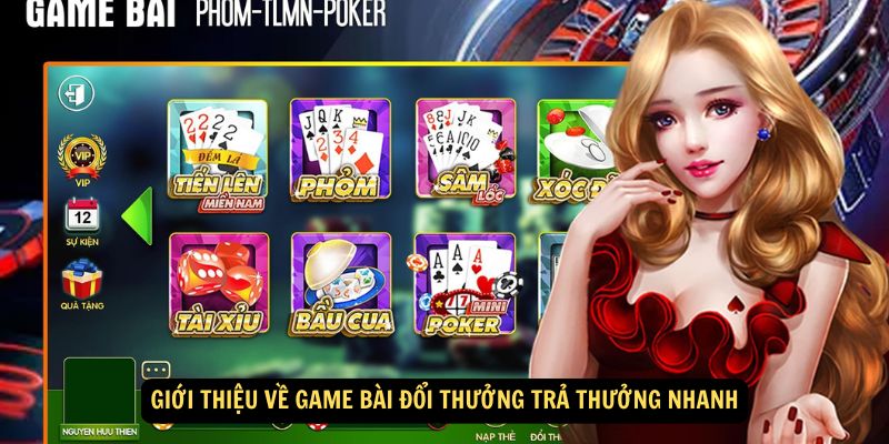 Giới thiệu về game bài đổi thưởng trả thưởng nhanh