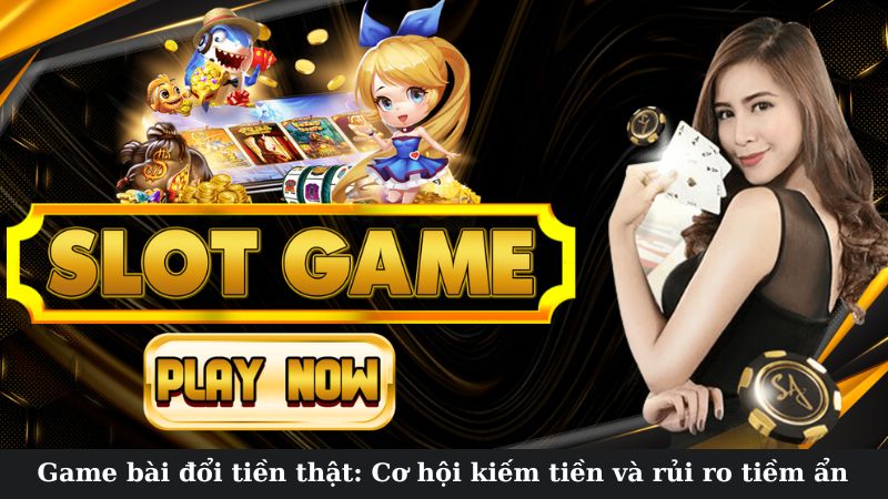 Cơ hội kiếm tiền với game bài đổi tiền thật