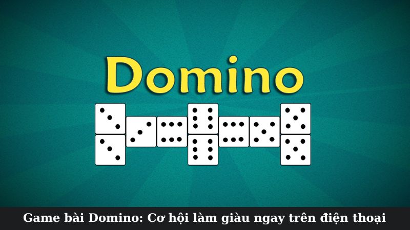 Nguồn gốc và lịch sử của game bài Domino