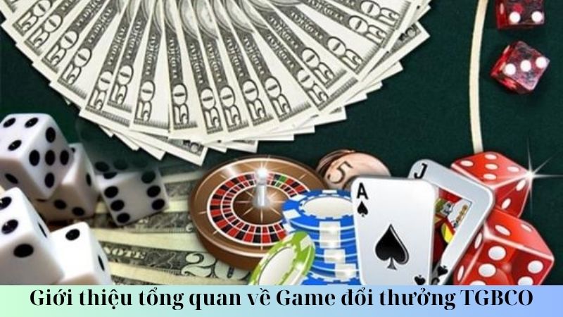 Giới thiệu tổng quan về game đổi thưởng Game đổi thưởng TGBCO