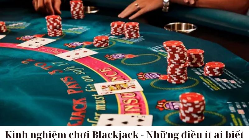  Kinh nghiệm chơi Blackjack nâng cao