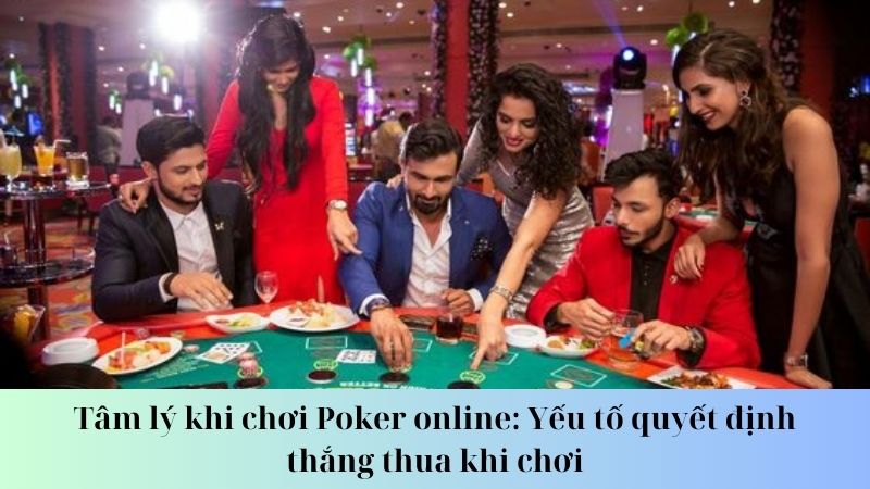 Giới thiệu về tâm lý khi chơi Poker online