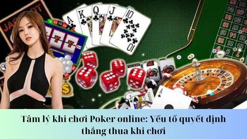 Các yếu tố ảnh hưởng đến tâm lý khi chơi Poker online