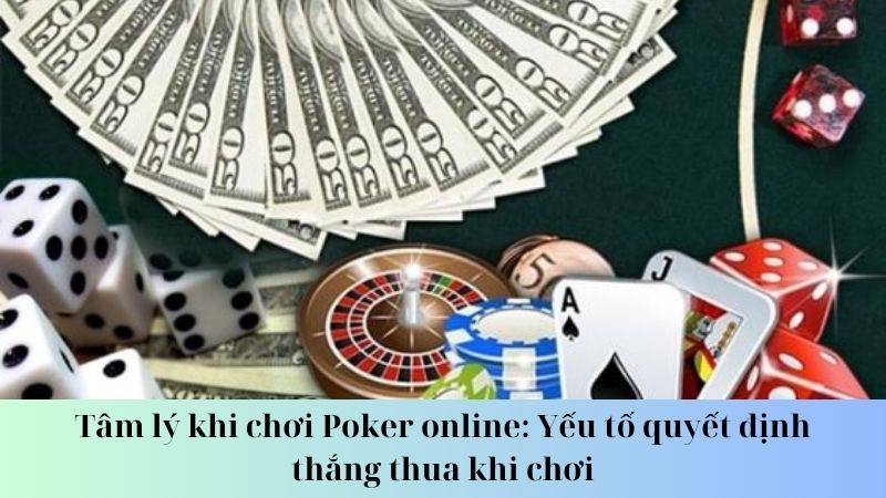 Chiến lược quản lý tâm lý khi chơi Poker online hiệu quả