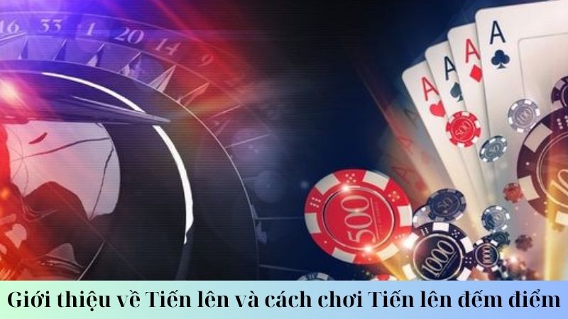 Giới thiệu về Tiến lên đếm điểm